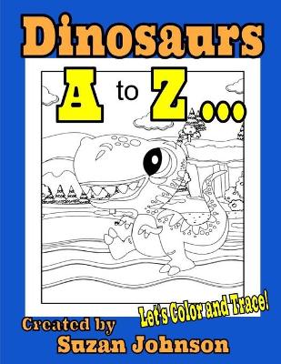 Book cover for Dinosaurs A to Z ... Let's Color and Trace!