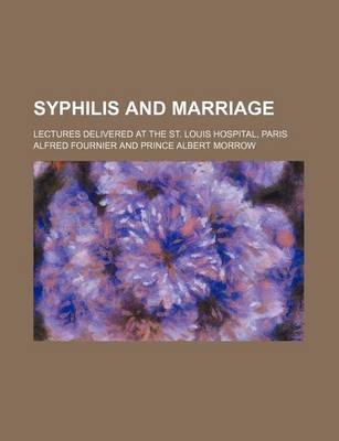 Book cover for Syphilis and Marriage; Lectures Delivered at the St. Louis Hospital, Paris