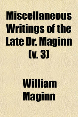 Cover of Miscellaneous Writings of the Late Dr. Maginn (V. 3)