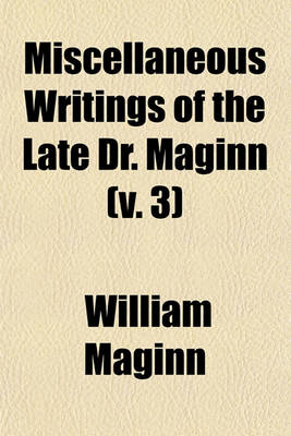 Book cover for Miscellaneous Writings of the Late Dr. Maginn (V. 3)