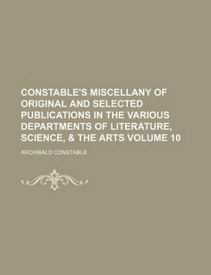 Book cover for Constable's Miscellany of Original and Selected Publications in the Various Departments of Literature, Science, & the Arts Volume 10