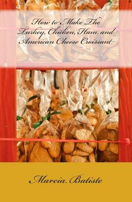 Book cover for How to Make The Turkey, Chicken, Ham and American Cheese Croissant