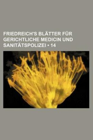 Cover of Friedreich's Bl Tter Fur Gerichtliche Medicin Und Sanit Tspolizei (14)