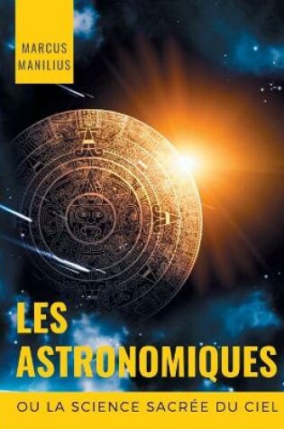 Cover of les Astronomiques ou la Science sacree du Ciel