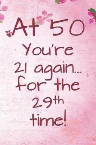 Cover of At 50 You're 21 Again for the 29th Time!