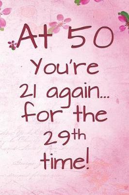 Book cover for At 50 You're 21 Again for the 29th Time!