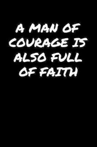 Cover of A Man Of Courage Is Also Full Of Faith�