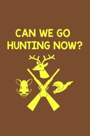Cover of Can We Go Hunting Now?