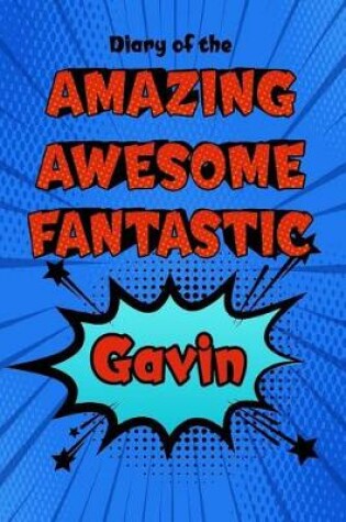 Cover of Diary of the Amazing Awesome Fantastic Gavin