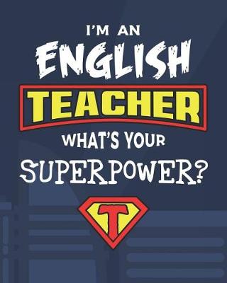 Book cover for I'm An English Teacher What's Your Superpower?