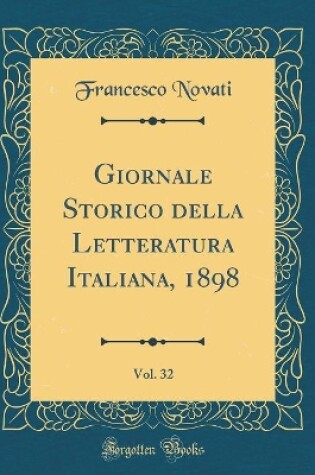 Cover of Giornale Storico Della Letteratura Italiana, 1898, Vol. 32 (Classic Reprint)