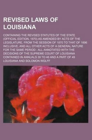 Cover of Revised Laws of Louisiana; Containing the Revised Statutes of the State (Official Edition, 1870) as Amended by Acts of the Legislature, from the Sessi