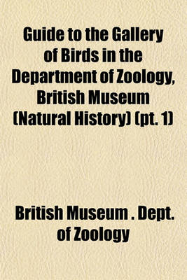 Book cover for Guide to the Gallery of Birds in the Department of Zoology, British Museum (Natural History) (PT. 1)