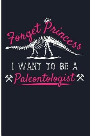 Cover of Forget Princess I Want to Be a Paleontologist