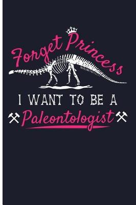 Book cover for Forget Princess I Want to Be a Paleontologist