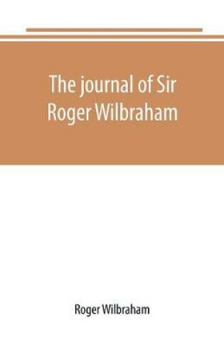 Cover of The journal of Sir Roger Wilbraham, solicitor-general in Ireland and master of requests, for the years 1593-1616, together with notes in another hand, for the years 1642-1649