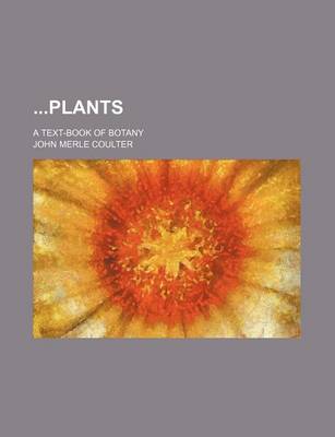 Book cover for Plants; A Text-Book of Botany