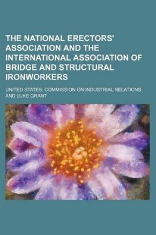 Cover of The National Erectors' Association and the International Association of Bridge and Structural Ironworkers