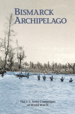 Cover of Bismarck Archipelago, 15 December 1943 - 27 November 1944: The U.S. Army Campaigns of World War II (Pamphlet)