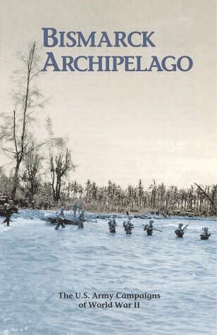 Book cover for Bismarck Archipelago, 15 December 1943 - 27 November 1944: The U.S. Army Campaigns of World War II (Pamphlet)