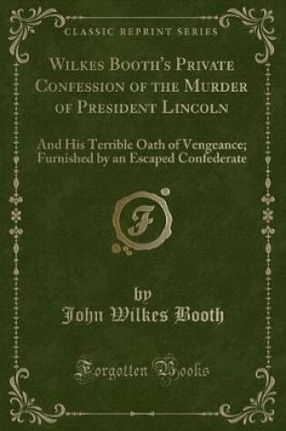 Cover of Wilkes Booth's Private Confession of the Murder of President Lincoln