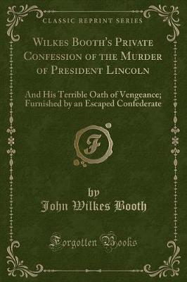 Book cover for Wilkes Booth's Private Confession of the Murder of President Lincoln