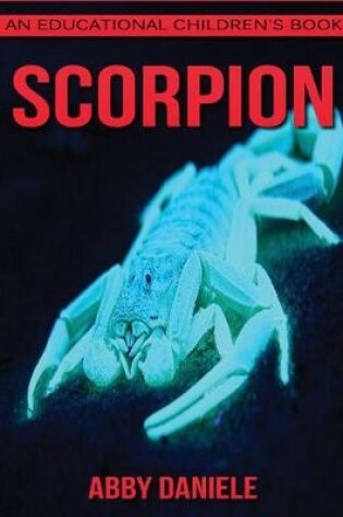 Cover of Scorpion! An Educational Children's Book about Scorpion with Fun Facts & Photos