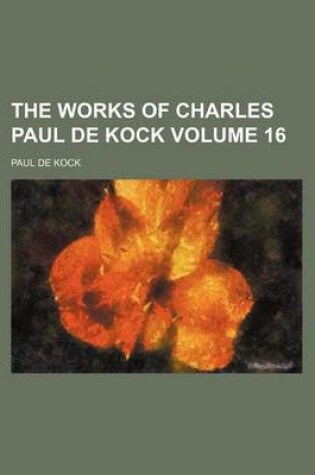 Cover of The Works of Charles Paul de Kock Volume 16