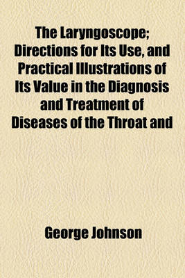 Book cover for The Laryngoscope; Directions for Its Use, and Practical Illustrations of Its Value in the Diagnosis and Treatment of Diseases of the Throat and