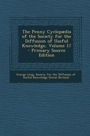 Cover of The Penny Cyclopaedia of the Society for the Diffusion of Useful Knowledge, Volume 17 - Primary Source Edition