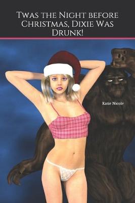 Book cover for Twas the Night before Christmas, Dixie Was Drunk!