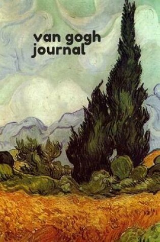 Cover of Van Gogh Journal starring "A Wheatfield, with Cypresses" By Vincent van Gogh