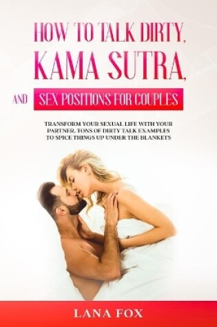 Cover of How to Talk Dirty, Kama Sutra and Sex Positions for Couples