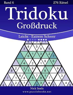 Book cover for Tridoku Grossdruck - Leicht bis Extrem Schwer - Band 6 - 276 Ratsel