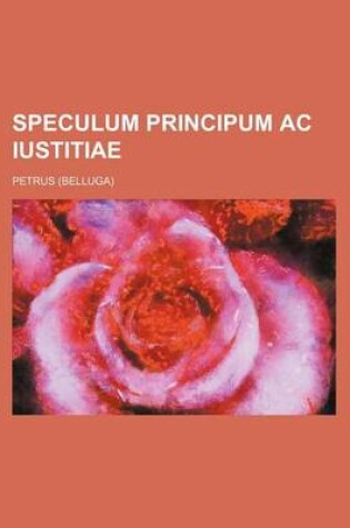 Cover of Speculum Principum AC Iustitiae