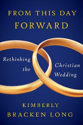 Book cover for From This Day Forward--Rethinking the Christian Wedding