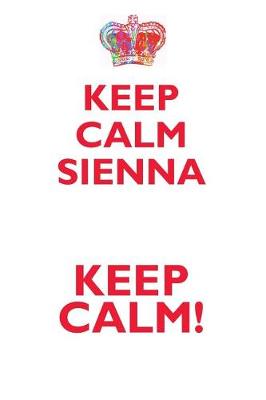 Book cover for KEEP CALM SIENNA! AFFIRMATIONS WORKBOOK Positive Affirmations Workbook Includes