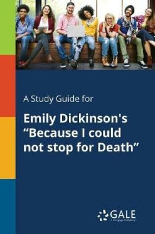 Cover of A Study Guide for Emily Dickinson's Because I Could Not Stop for Death