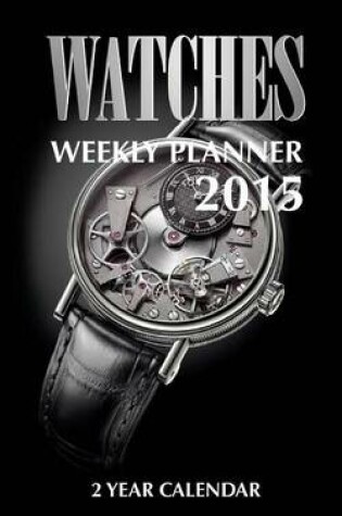 Cover of Watches Weekly Planner 2015