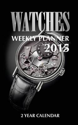 Book cover for Watches Weekly Planner 2015