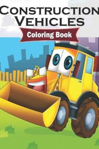 Cover of Construction Vehicles Coloring Book