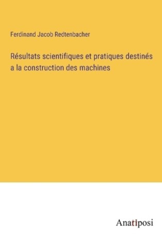 Cover of Résultats scientifiques et pratiques destinés a la construction des machines