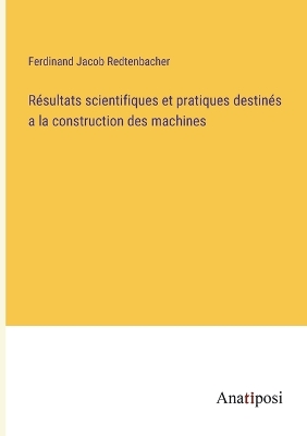 Book cover for Résultats scientifiques et pratiques destinés a la construction des machines