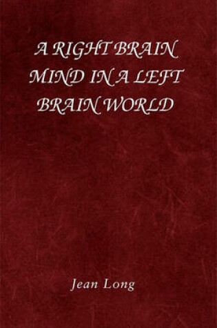 Cover of A Right Brain Mind in a Left Brain World