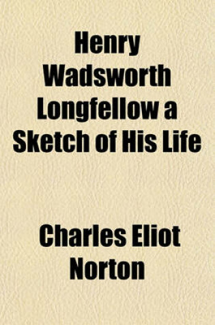 Cover of Henry Wadsworth Longfellow a Sketch of His Life