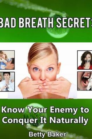 Cover of Bad Breath Secrets: Know Your Enemy to Conquer It Naturally