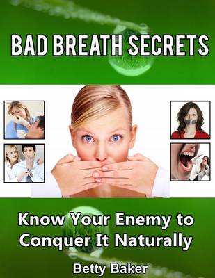 Book cover for Bad Breath Secrets: Know Your Enemy to Conquer It Naturally