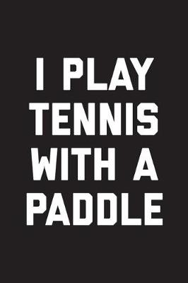 Book cover for I Play Tennis With A Paddle
