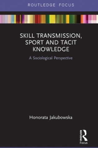 Cover of Skill Transmission, Sport and Tacit Knowledge