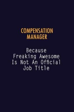 Cover of Compensation Manager Because Freaking Awesome is not An Official Job Title